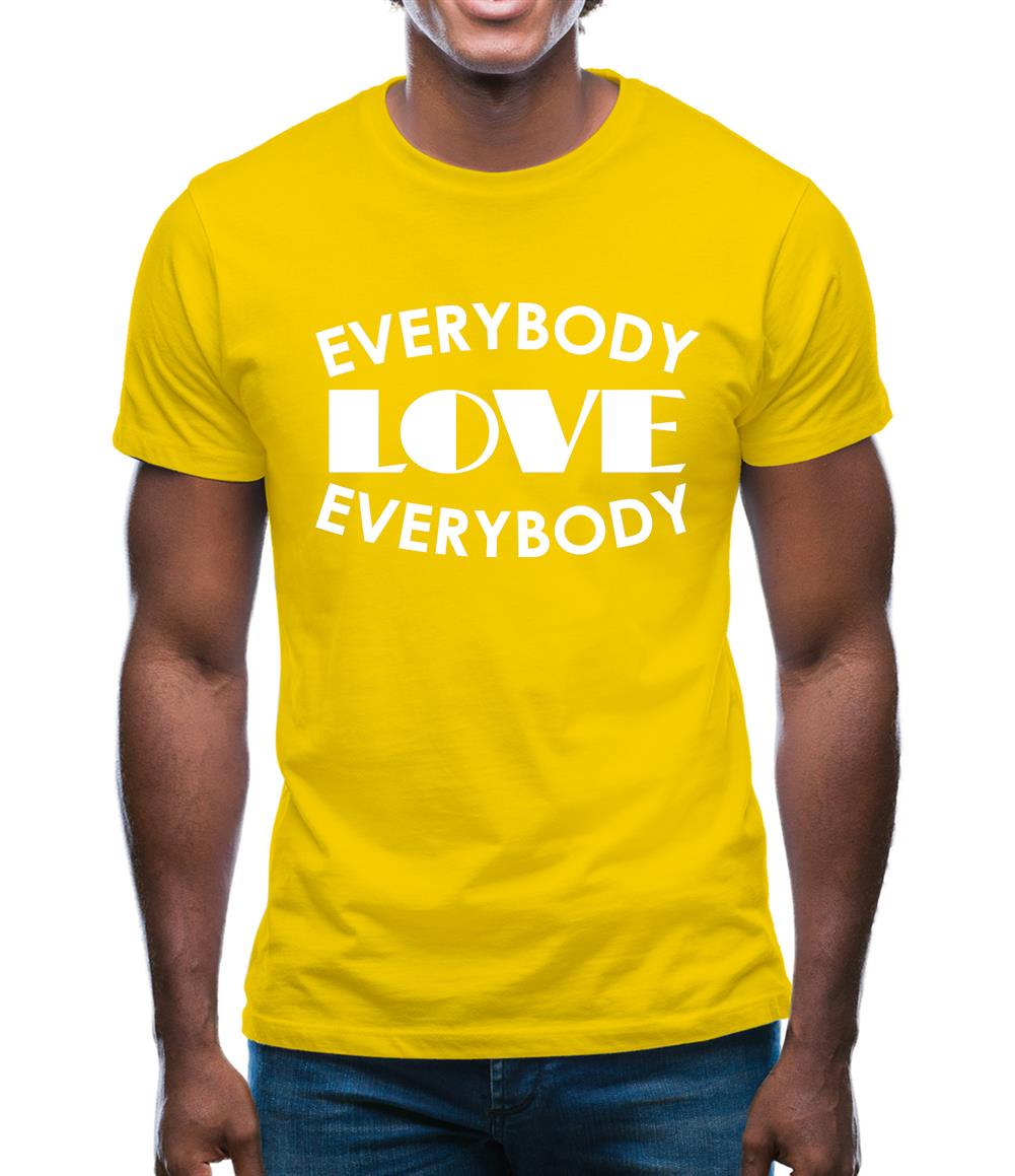 Everybody Love Everybody Mens T-Shirt Everybody Love Everybody Mens T-Shirt