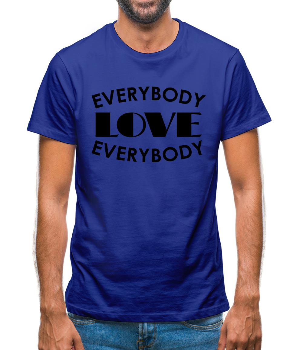 Everybody Love Everybody Mens T-Shirt Everybody Love Everybody Mens T-Shirt