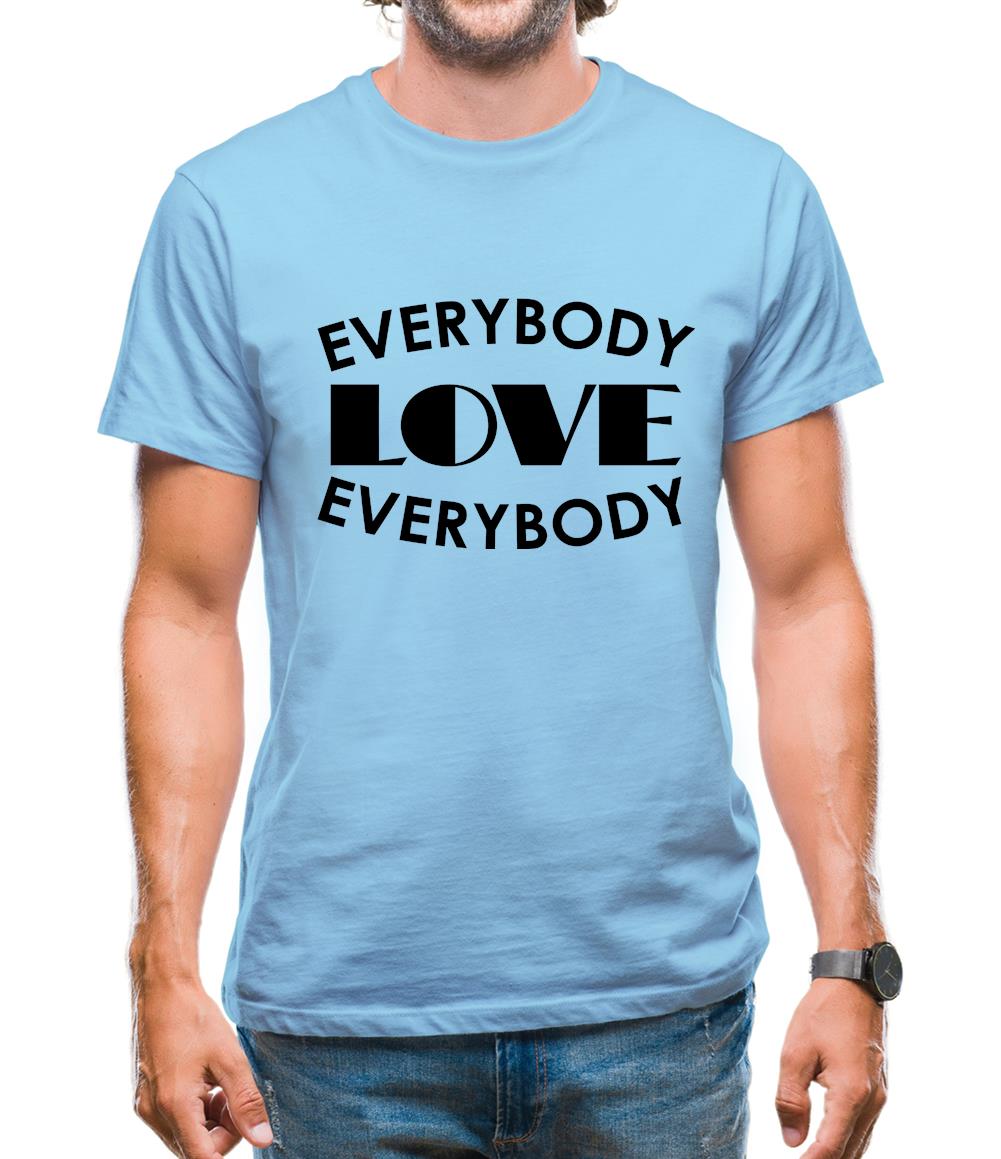 Everybody Love Everybody Mens T-Shirt Everybody Love Everybody Mens T-Shirt