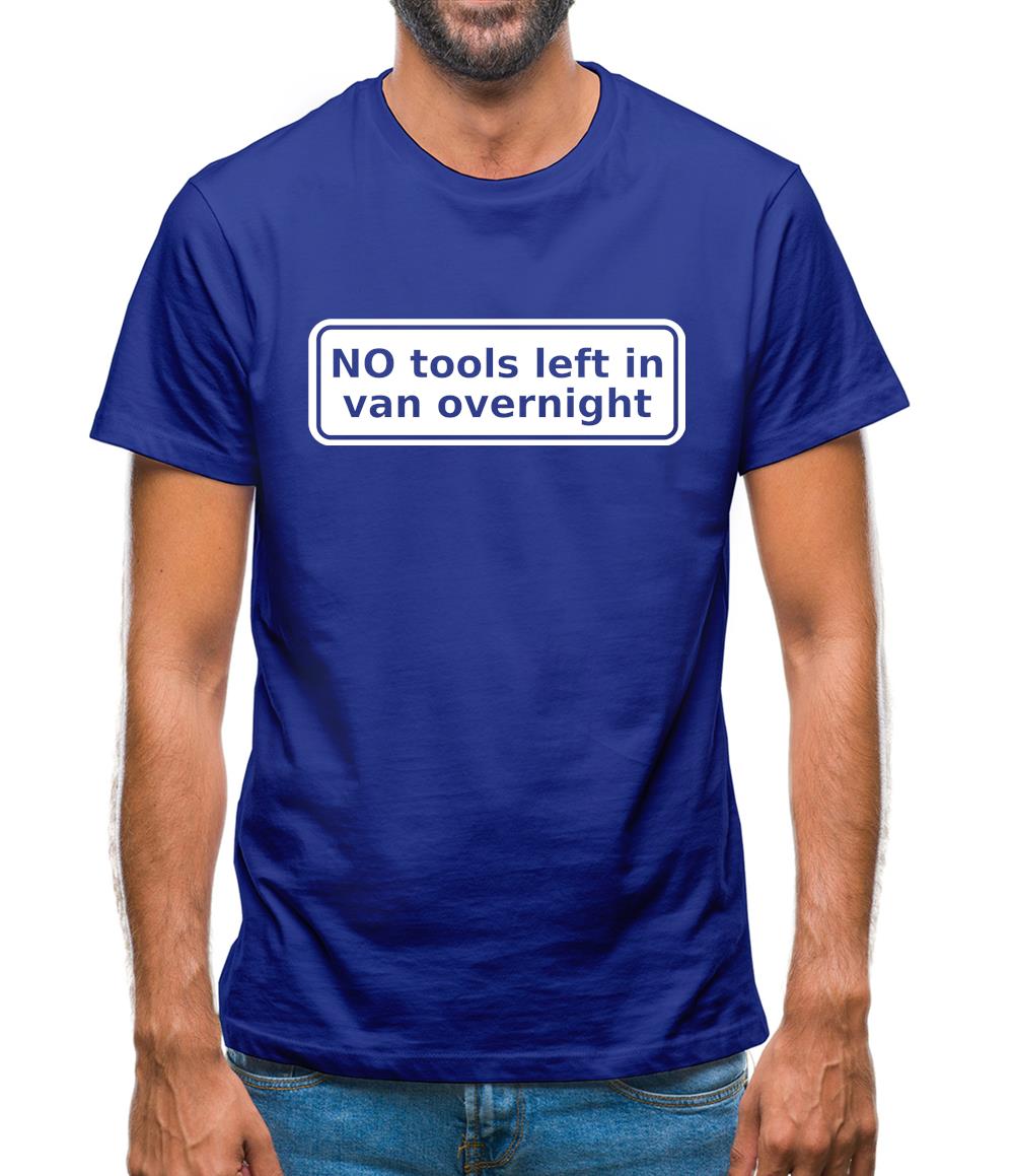 NO Tools Left In Van Overnight Mens T-Shirt NO Tools Left In Van Overnight Mens T-Shirt
