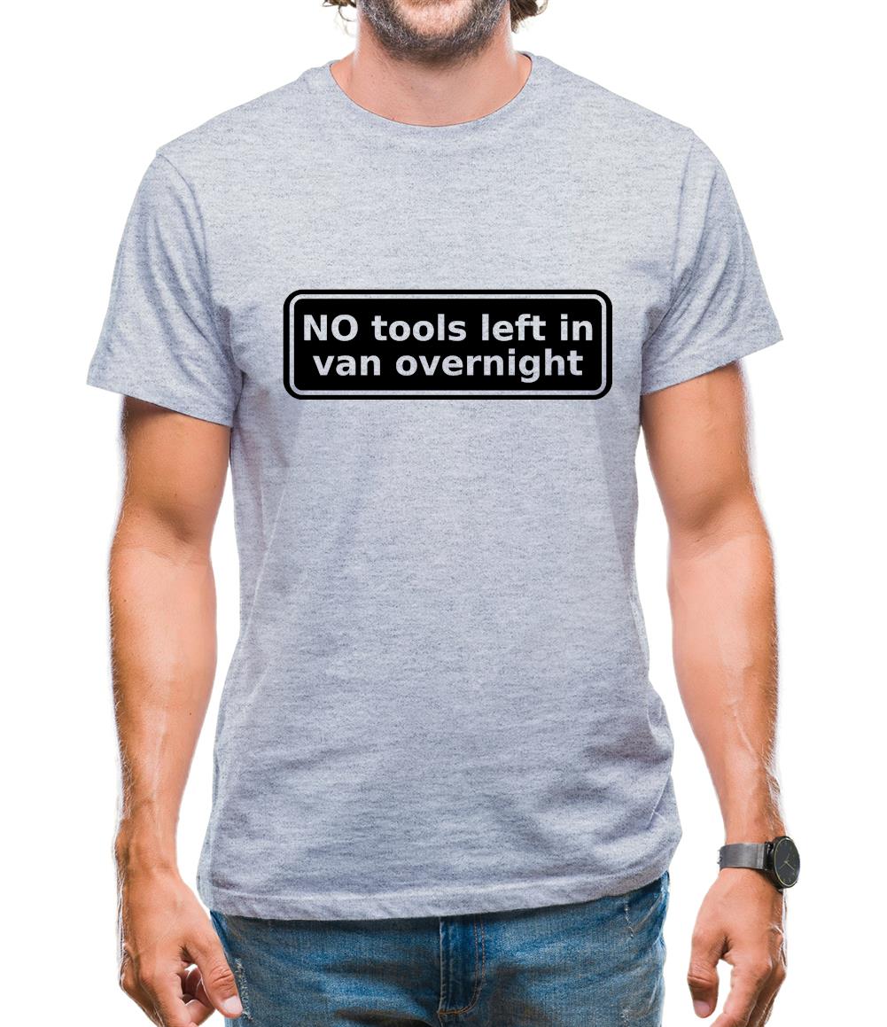 NO Tools Left In Van Overnight Mens T-Shirt NO Tools Left In Van Overnight Mens T-Shirt