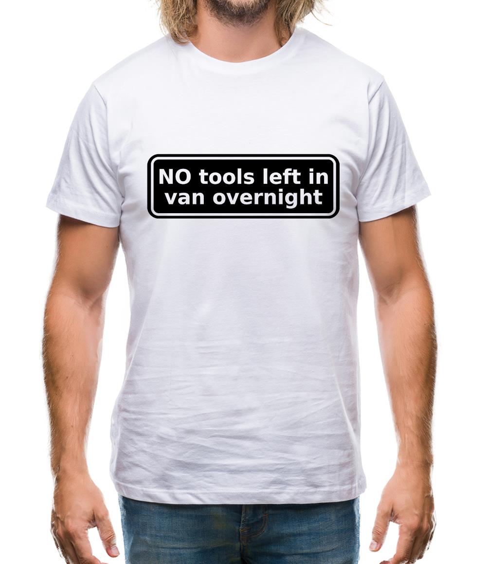 NO Tools Left In Van Overnight Mens T-Shirt NO Tools Left In Van Overnight Mens T-Shirt