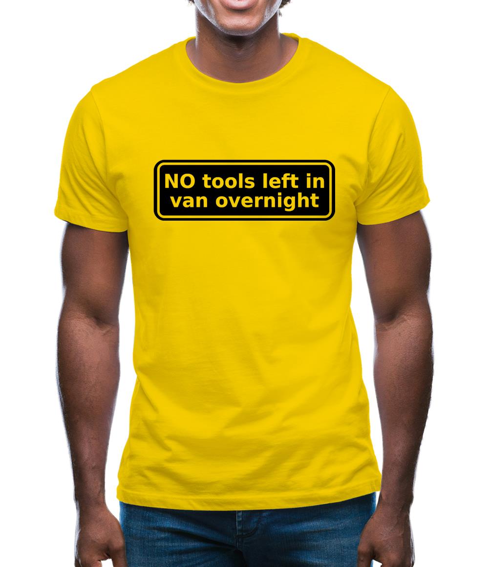 NO Tools Left In Van Overnight Mens T-Shirt NO Tools Left In Van Overnight Mens T-Shirt