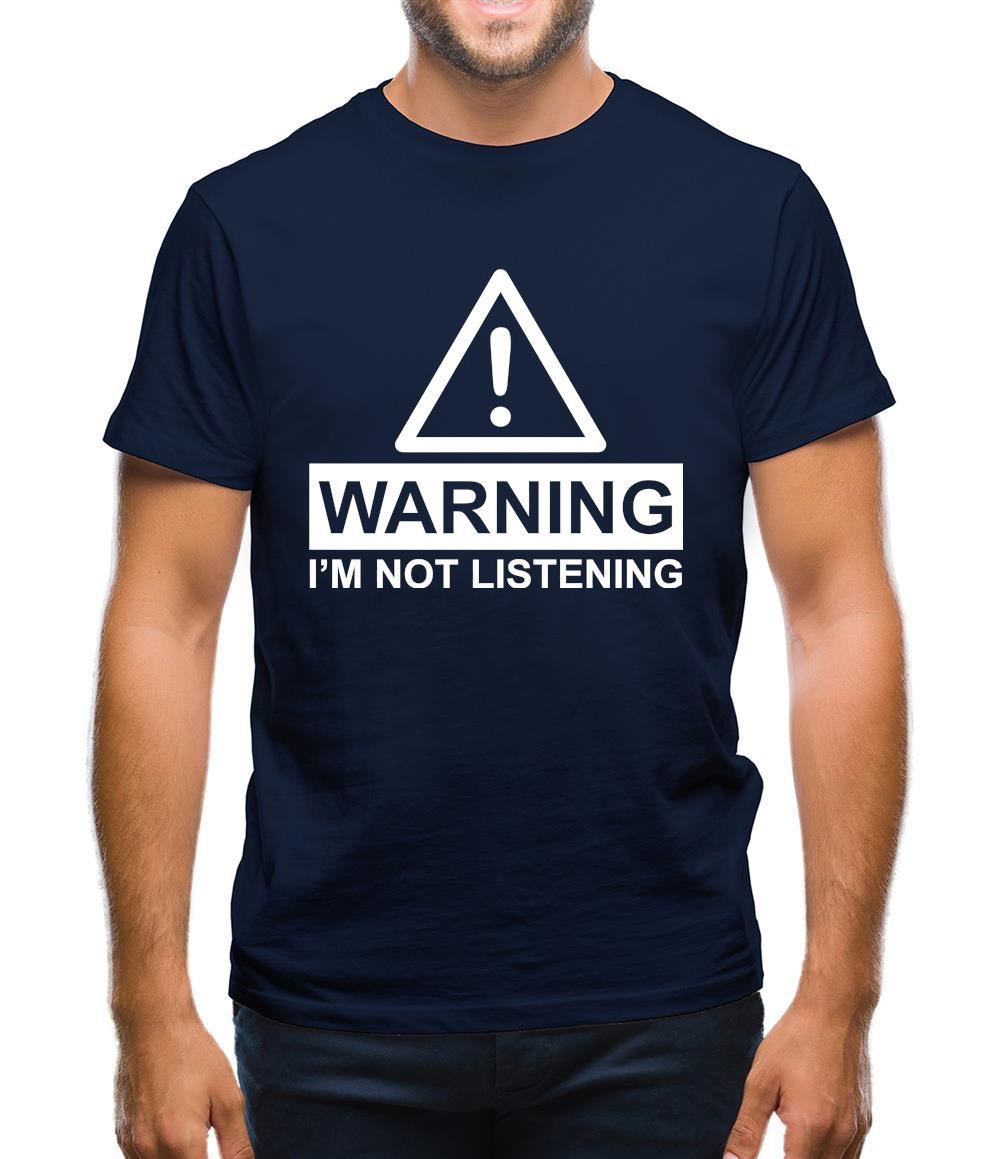 Warning I'm Not Listening Mens T-Shirt Warning I'm Not Listening Mens T-Shirt
