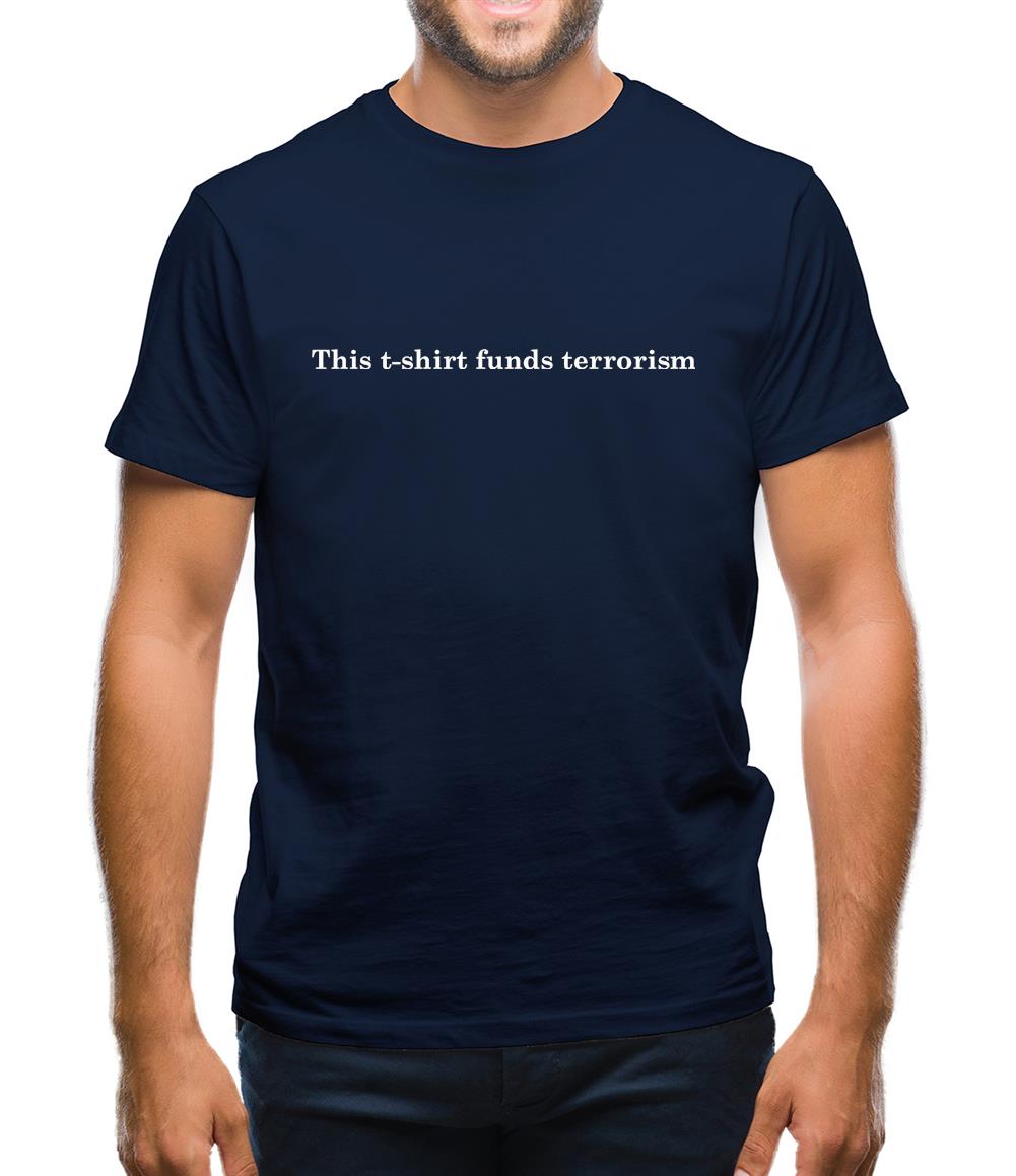 This T-Shirt Funds Terrorism! Mens T-Shirt This T-Shirt Funds Terrorism! Mens T-Shirt