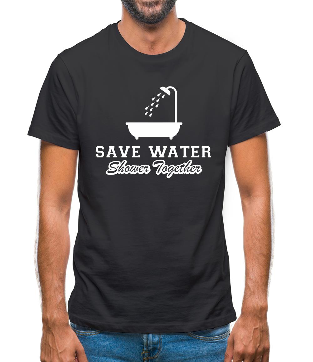 Save Water Shower Together Mens T-Shirt Save Water Shower Together Mens T-Shirt