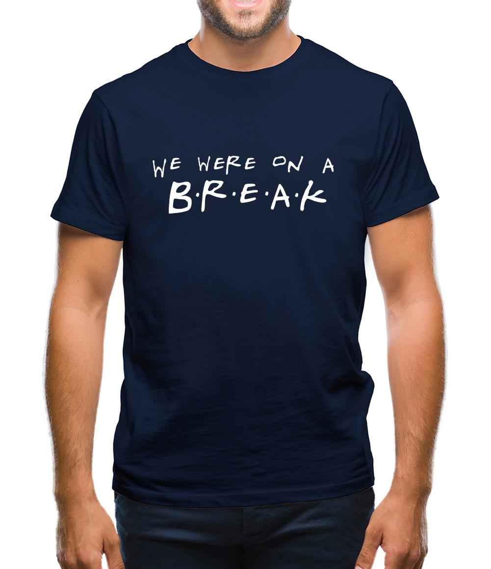 We Were On A Break! Mens T-Shirt We Were On A Break! Mens T-Shirt