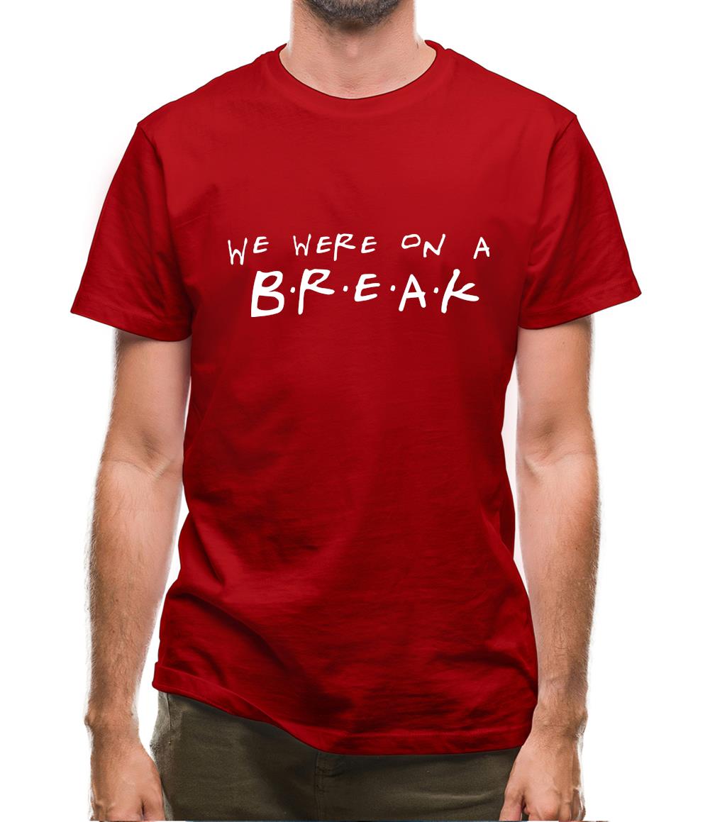 We Were On A Break! Mens T-Shirt We Were On A Break! Mens T-Shirt