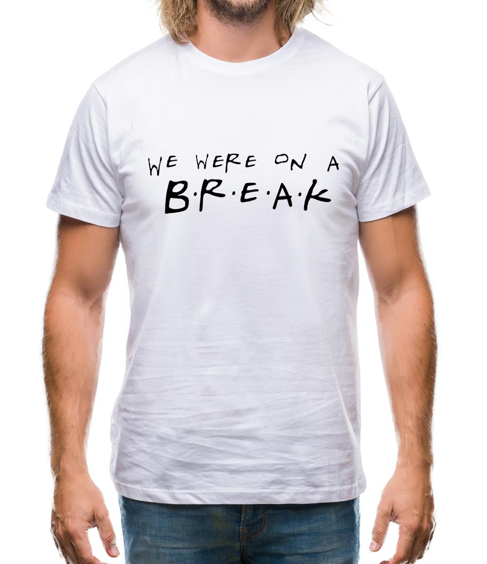 We Were On A Break! Mens T-Shirt We Were On A Break! Mens T-Shirt