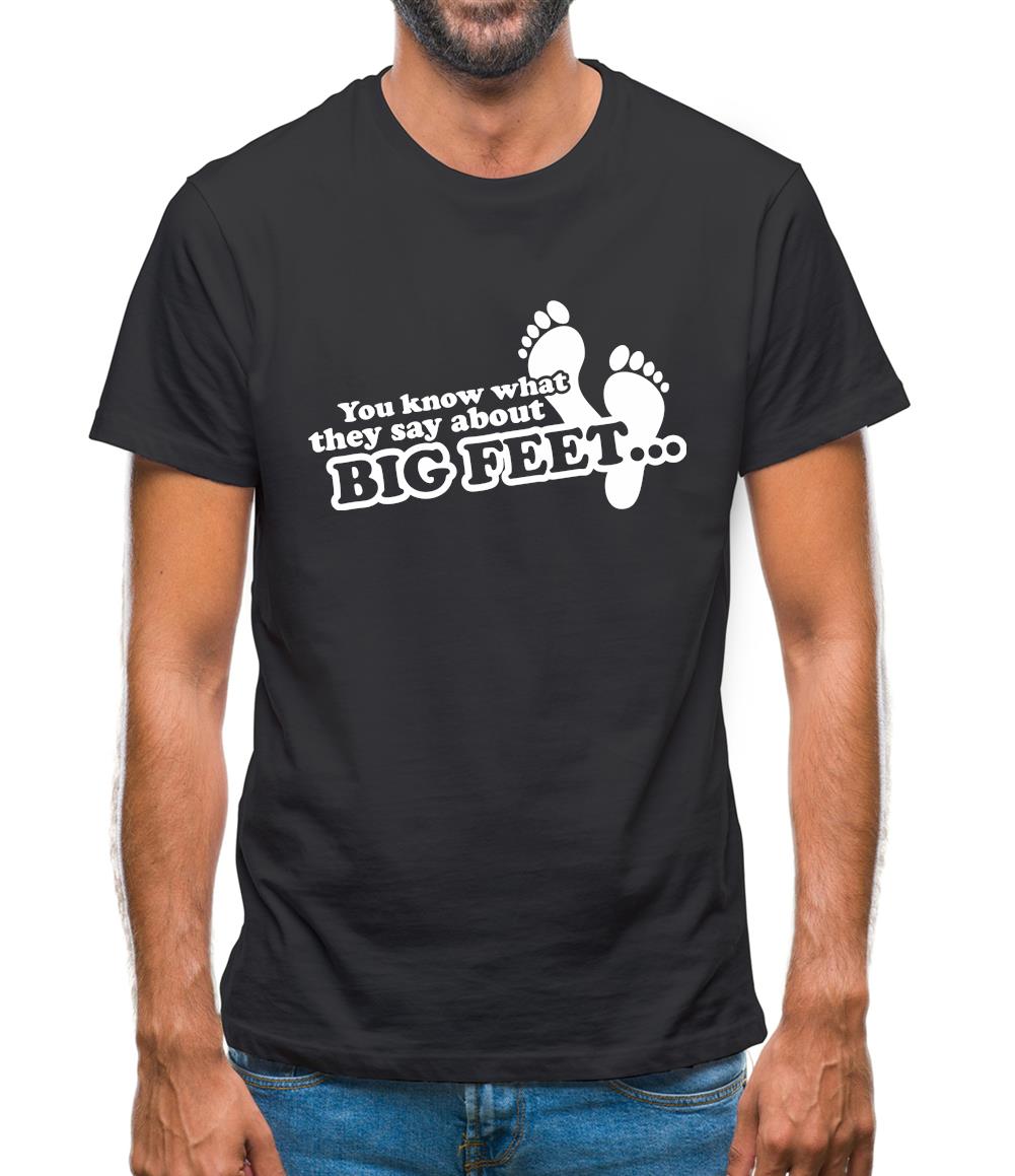 You Know What They Say About Big Feet Mens T-Shirt You Know What They Say About Big Feet Mens T-Shirt