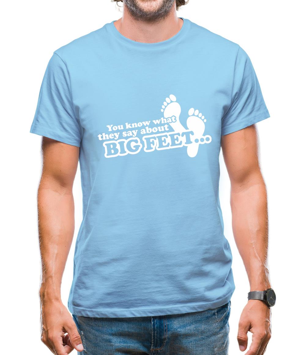 You Know What They Say About Big Feet Mens T-Shirt You Know What They Say About Big Feet Mens T-Shirt