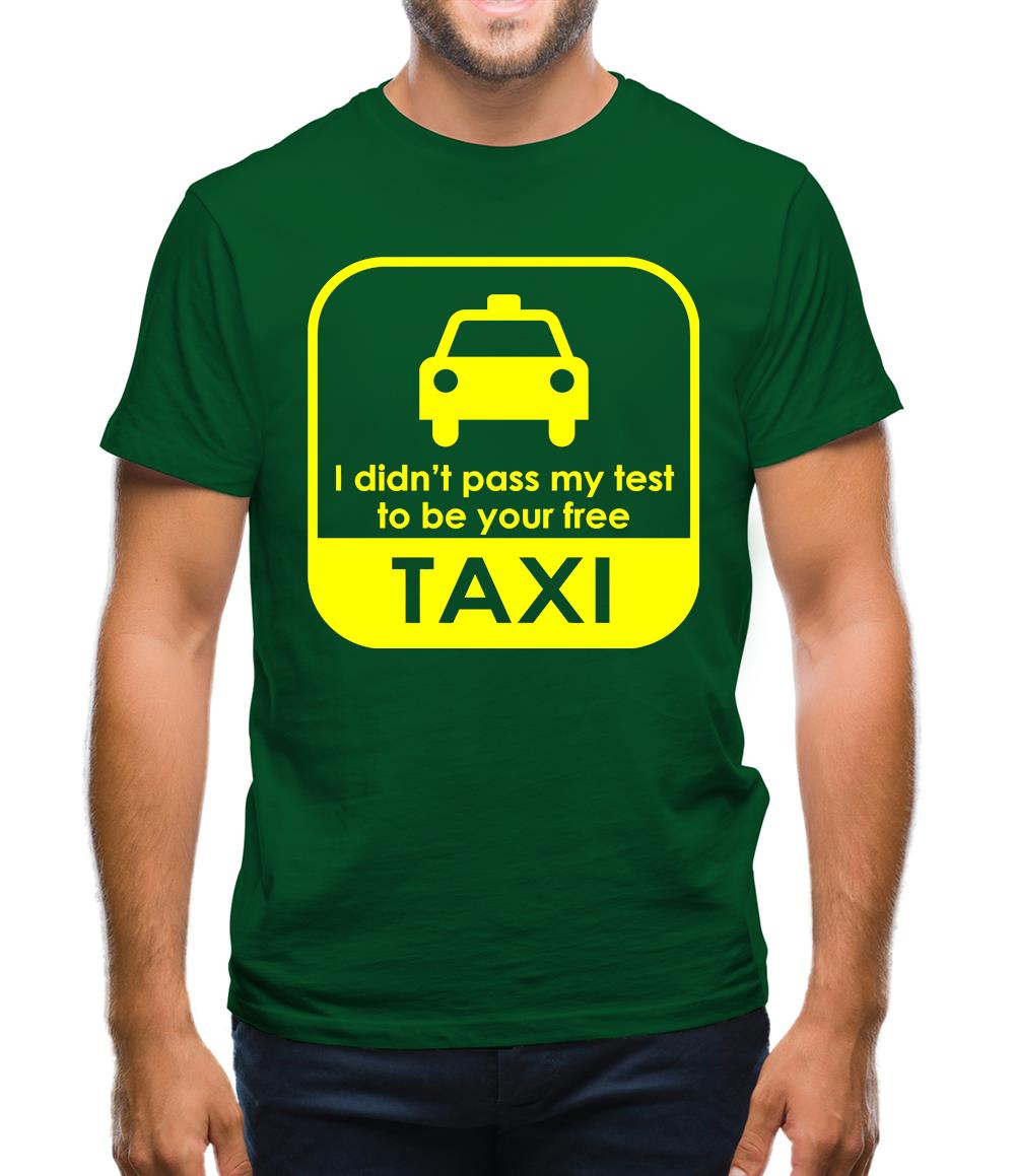 I Didn't Pass My Test To Be Your Free Taxi Mens T-Shirt I Didn't Pass My Test To Be Your Free Taxi Mens T-Shirt