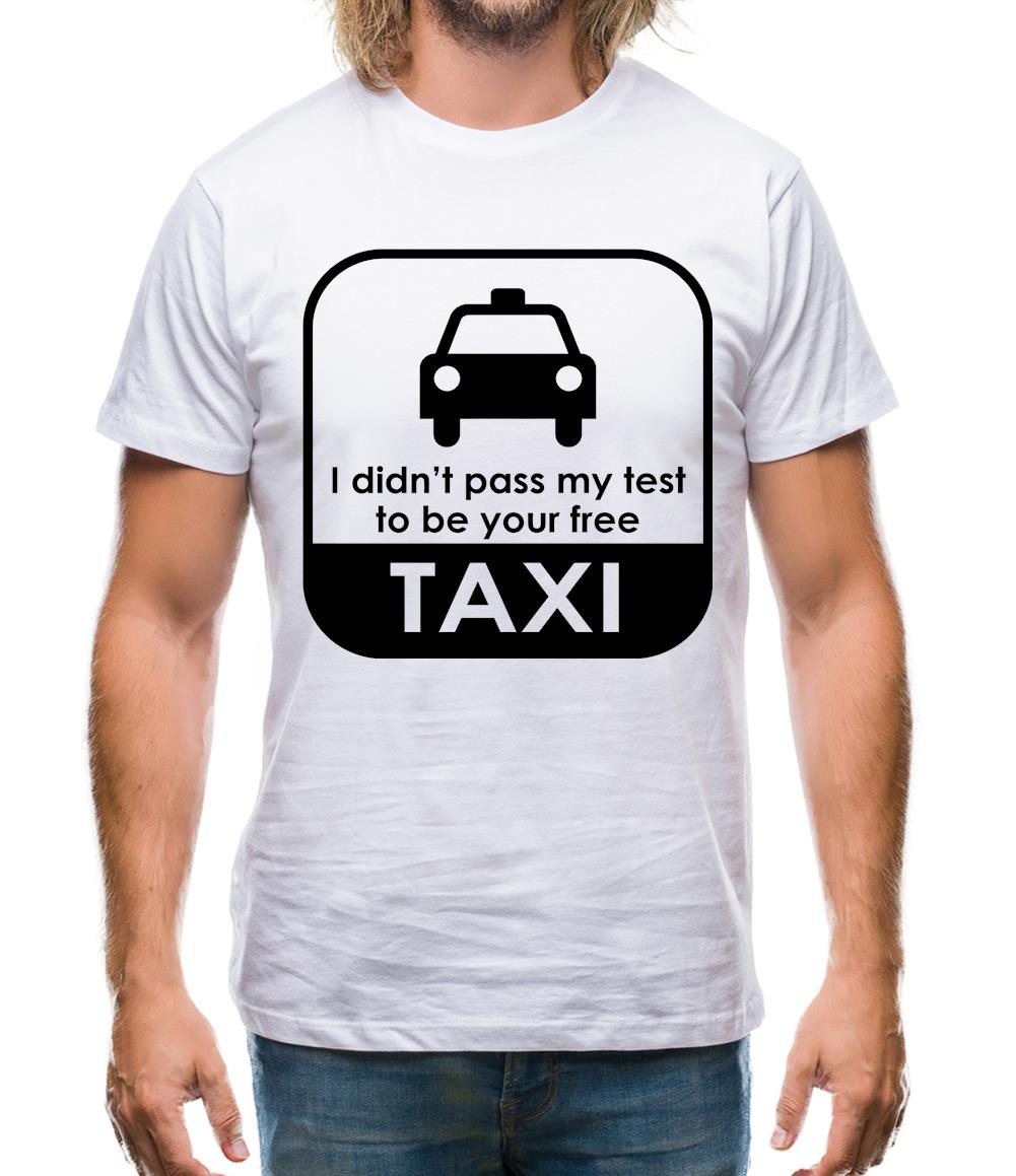 I Didn't Pass My Test To Be Your Free Taxi Mens T-Shirt I Didn't Pass My Test To Be Your Free Taxi Mens T-Shirt