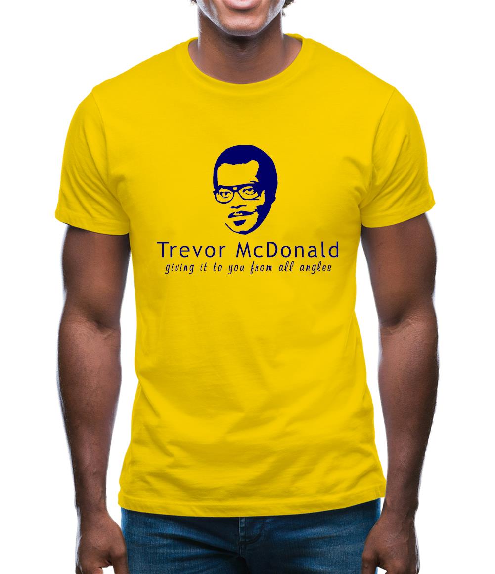 Trevor McDonald giving it to you from all angles. Mens T-Shirt Trevor McDonald giving it to you from all angles. Mens T-Shirt