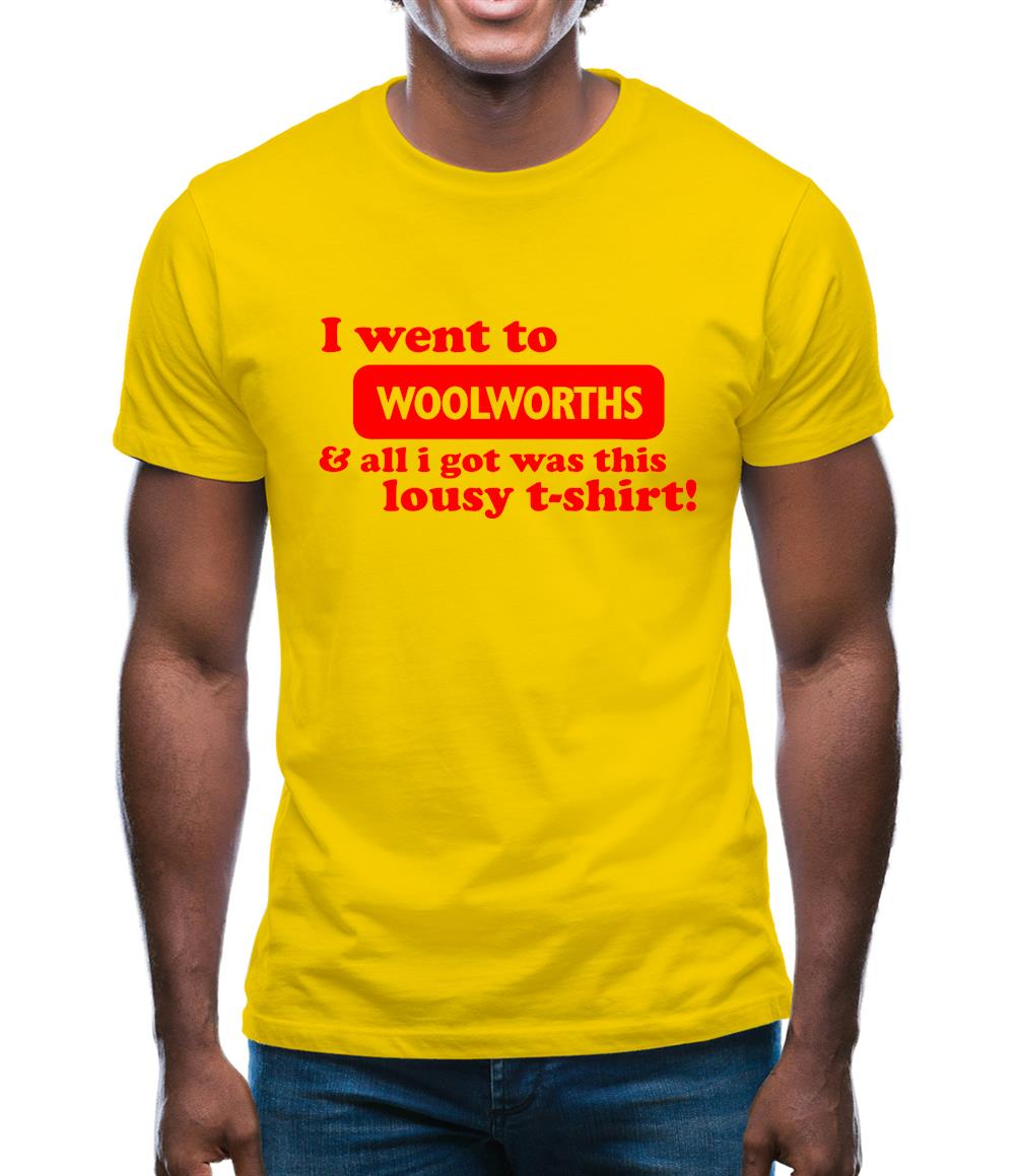 I Went To Woolworths & All I Got Was This Lousy T-Shirt! Mens T-Shirt I Went To Woolworths & All I Got Was This Lousy T-Shirt! Mens T-Shirt
