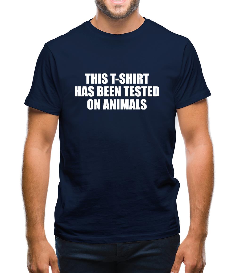 This t-shirt has been tested on Animals Mens T-Shirt This t-shirt has been tested on Animals Mens T-Shirt