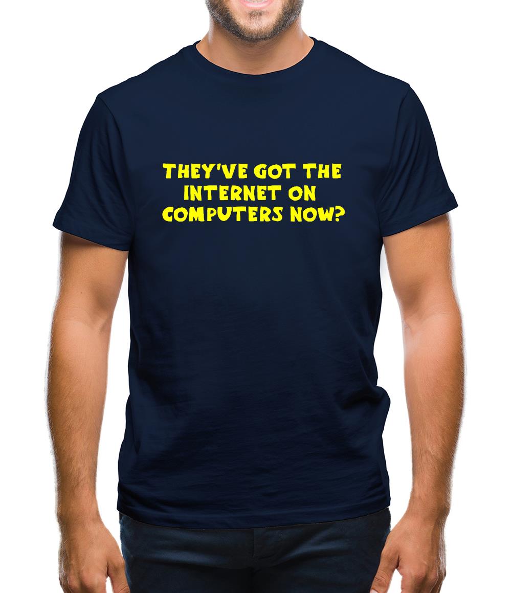 They've got the internet on computers now? Mens T-Shirt They've got the internet on computers now? Mens T-Shirt
