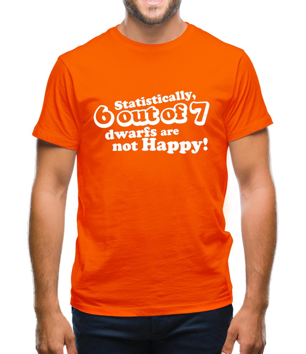 Statistically 6 Out Of 7 Dwarfs Are Not Happy! Mens T-Shirt Statistically 6 Out Of 7 Dwarfs Are Not Happy! Mens T-Shirt
