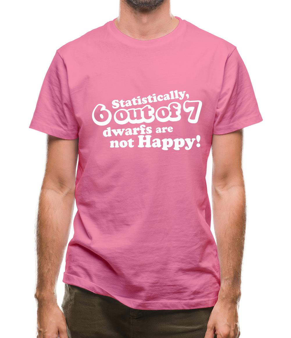 Statistically 6 Out Of 7 Dwarfs Are Not Happy! Mens T-Shirt Statistically 6 Out Of 7 Dwarfs Are Not Happy! Mens T-Shirt