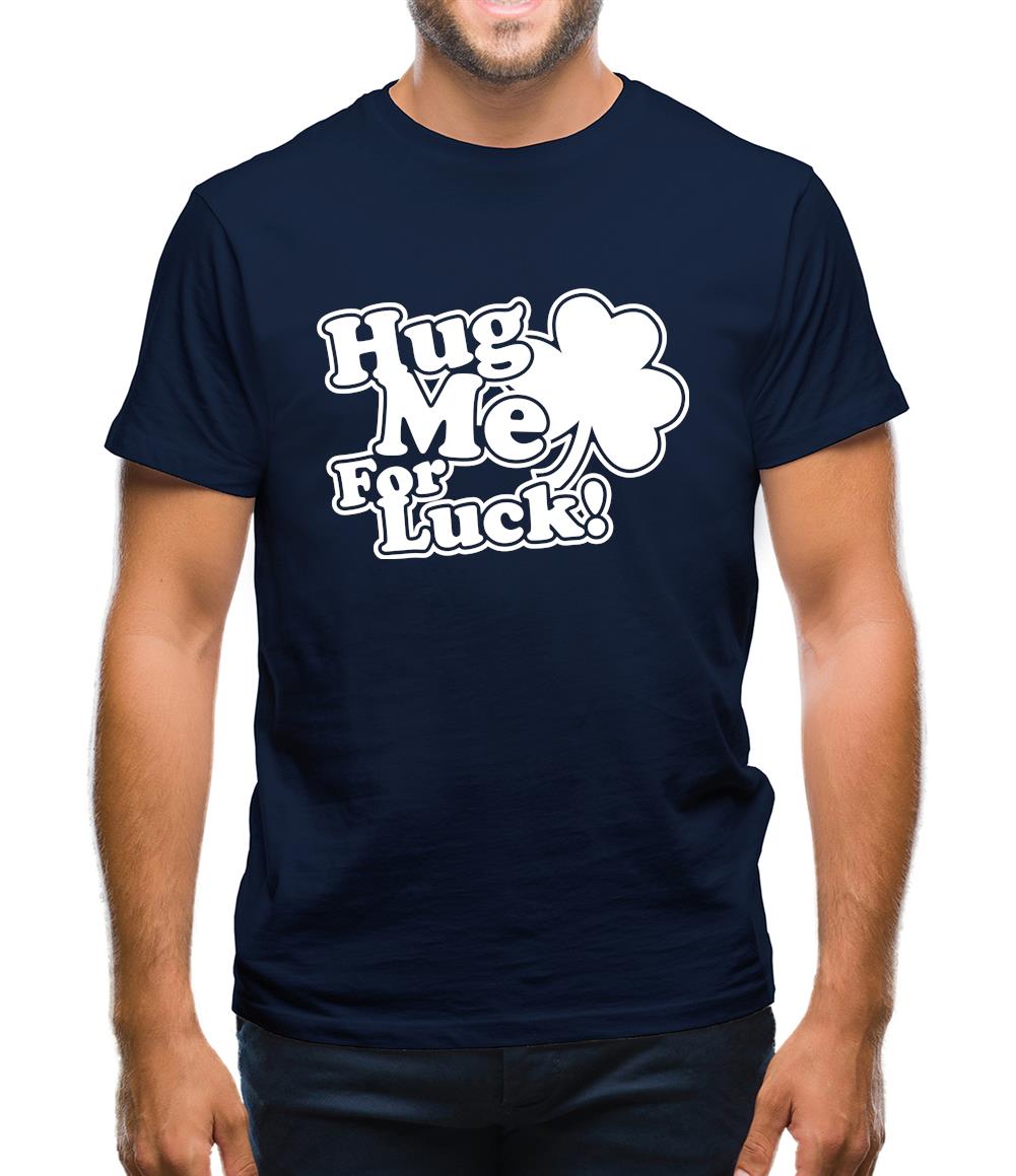 Hug Me For Luck! Mens T-Shirt Hug Me For Luck! Mens T-Shirt