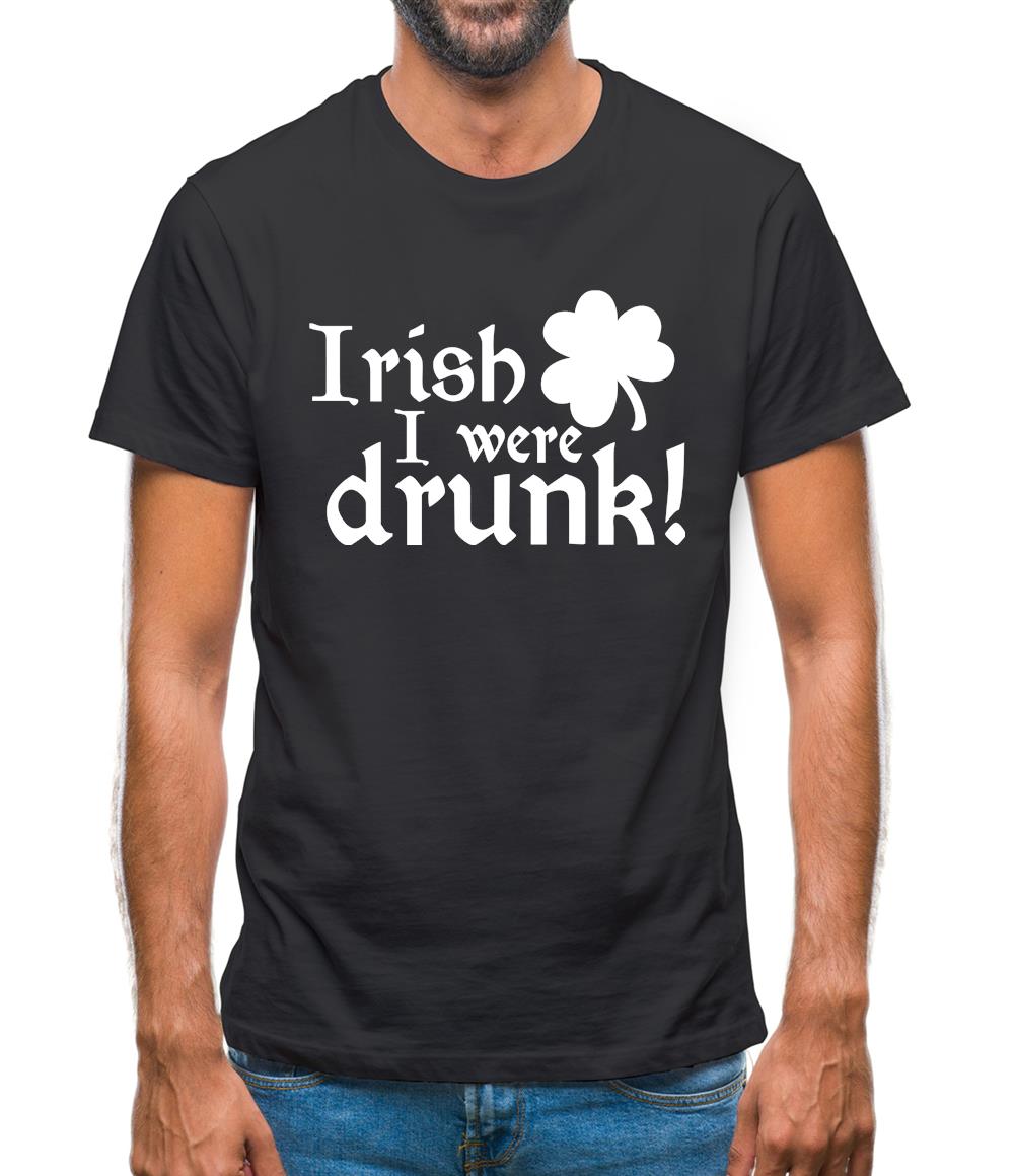 Irish I Were Drunk Mens T-Shirt Irish I Were Drunk Mens T-Shirt