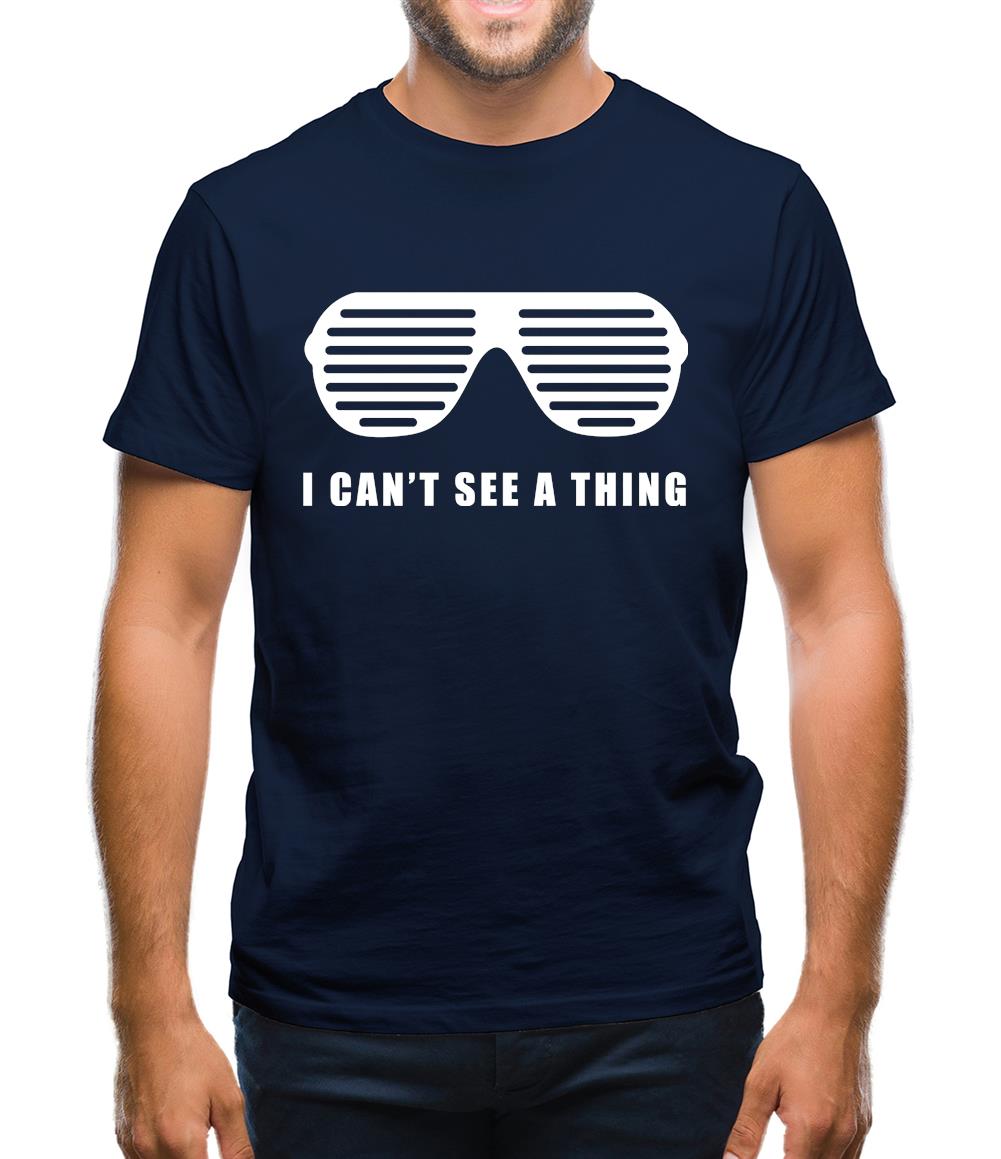 I Can't See A Thing Mens T-Shirt I Can't See A Thing Mens T-Shirt