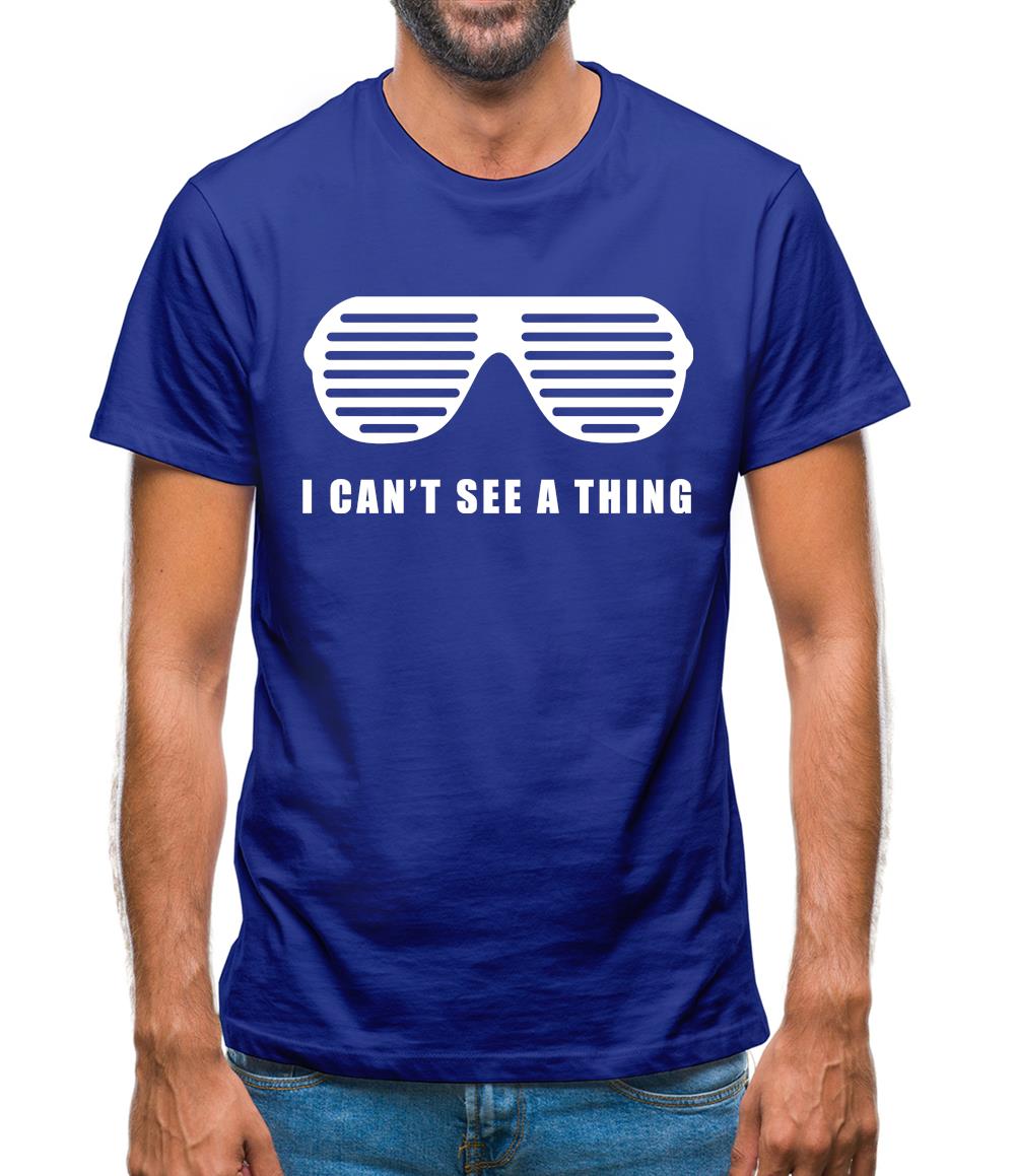 I Can't See A Thing Mens T-Shirt I Can't See A Thing Mens T-Shirt