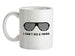 I Can't See A Thing Ceramic Mug I Can't See A Thing Ceramic Mug