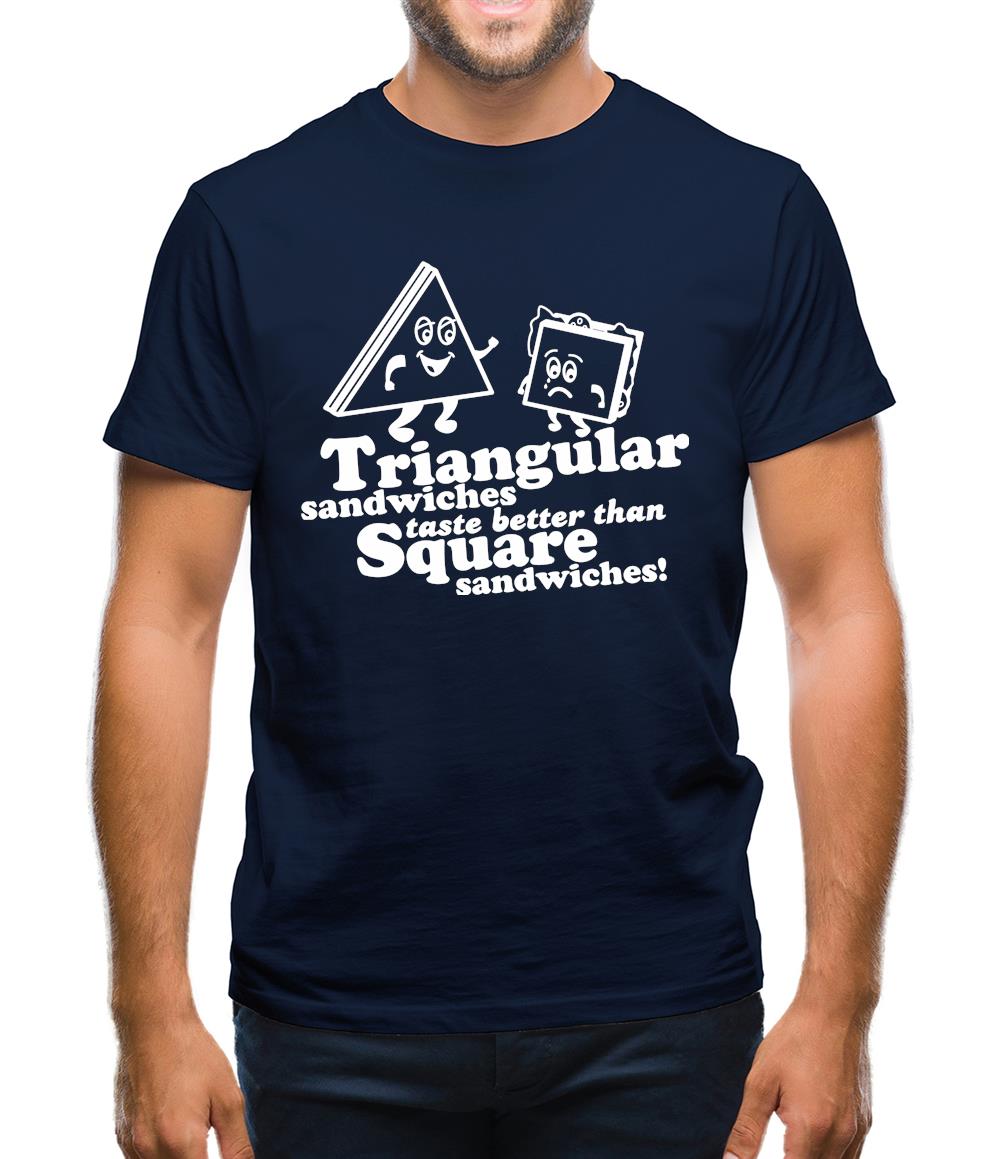 Triangular Sandwiches Taste Better Than Square Sandwiches! Mens T-Shirt Triangular Sandwiches Taste Better Than Square Sandwiches! Mens T-Shirt