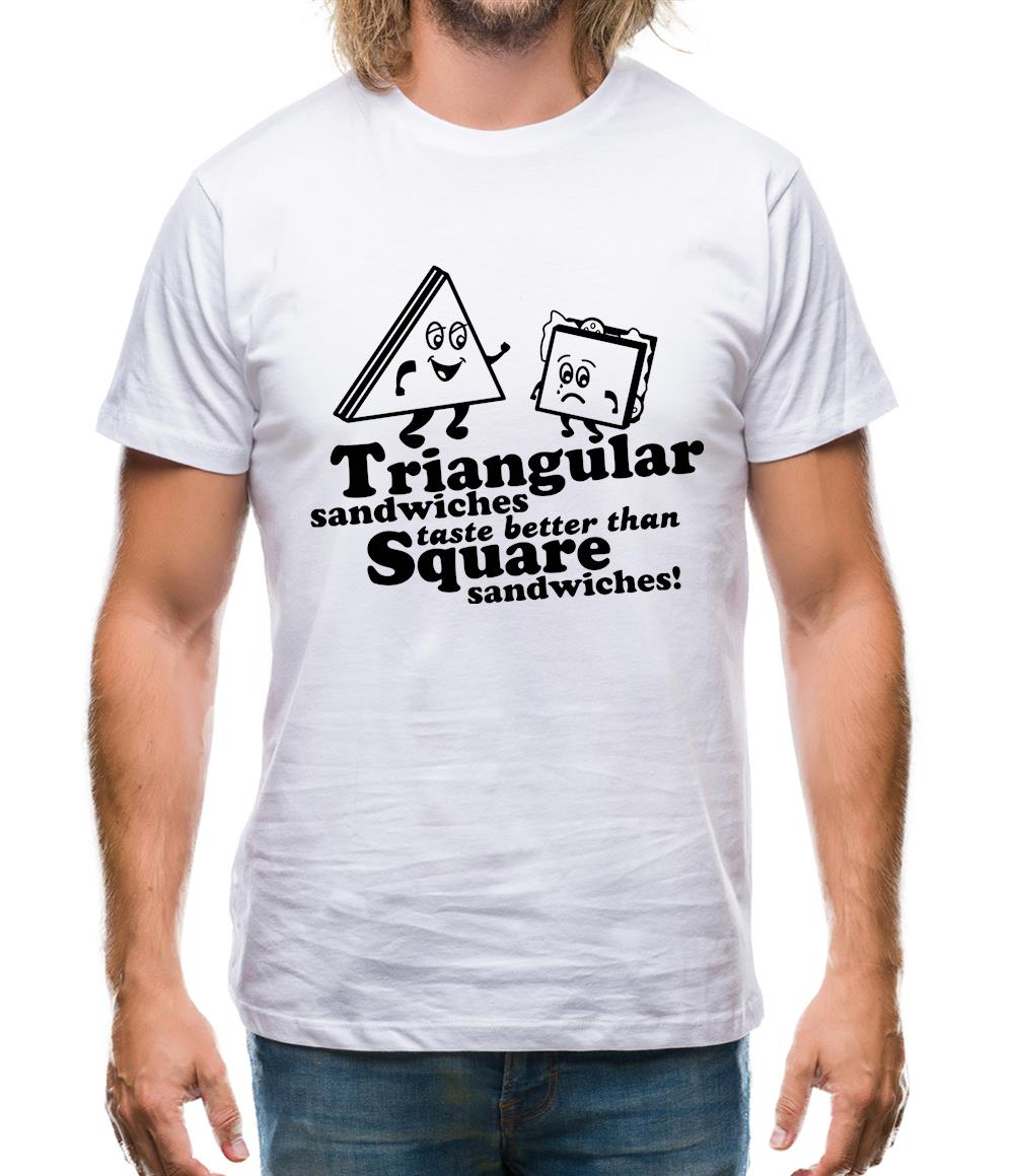 Triangular Sandwiches Taste Better Than Square Sandwiches! Mens T-Shirt Triangular Sandwiches Taste Better Than Square Sandwiches! Mens T-Shirt