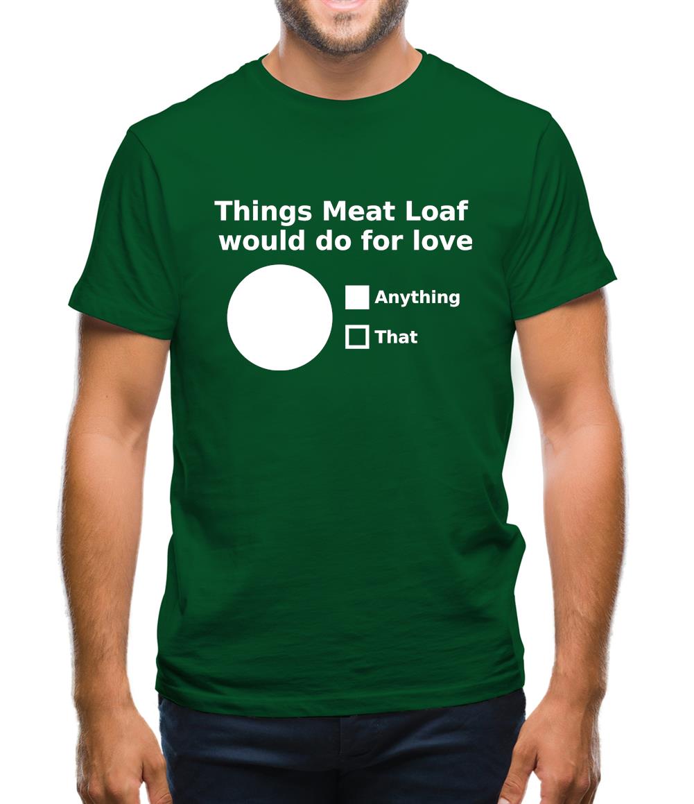 Things Meat Loaf Would Do For Love Mens T-Shirt Things Meat Loaf Would Do For Love Mens T-Shirt