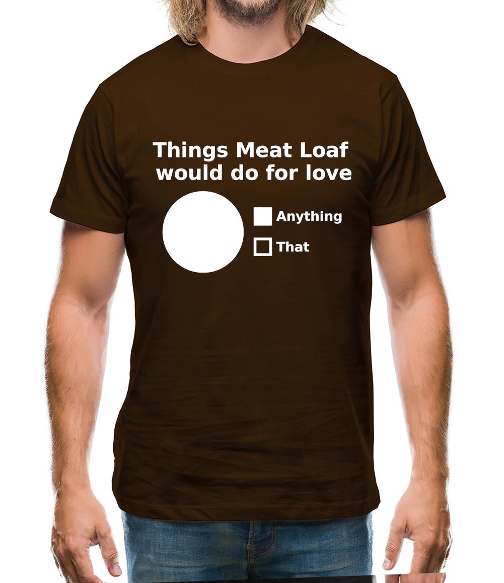 Things Meat Loaf Would Do For Love Mens T-Shirt Things Meat Loaf Would Do For Love Mens T-Shirt