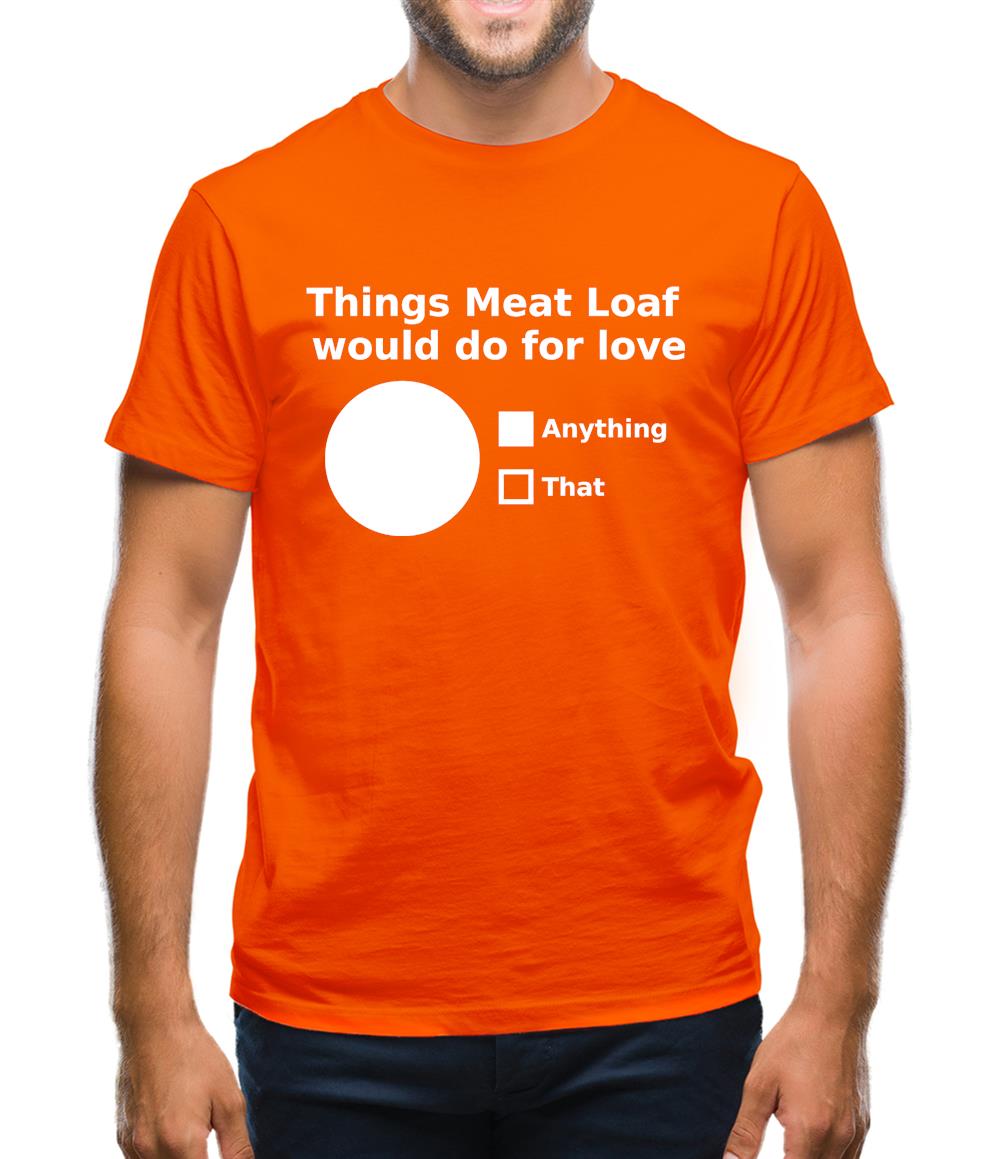 Things Meat Loaf Would Do For Love Mens T-Shirt Things Meat Loaf Would Do For Love Mens T-Shirt