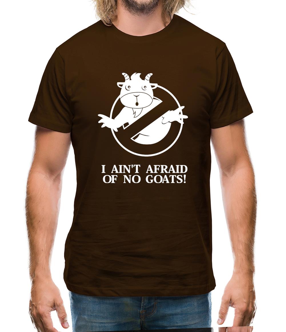I Ain't Afraid Of No Goats! Mens T-Shirt I Ain't Afraid Of No Goats! Mens T-Shirt