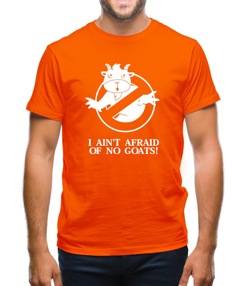 I Ain't Afraid Of No Goats! Mens T-Shirt I Ain't Afraid Of No Goats! Mens T-Shirt