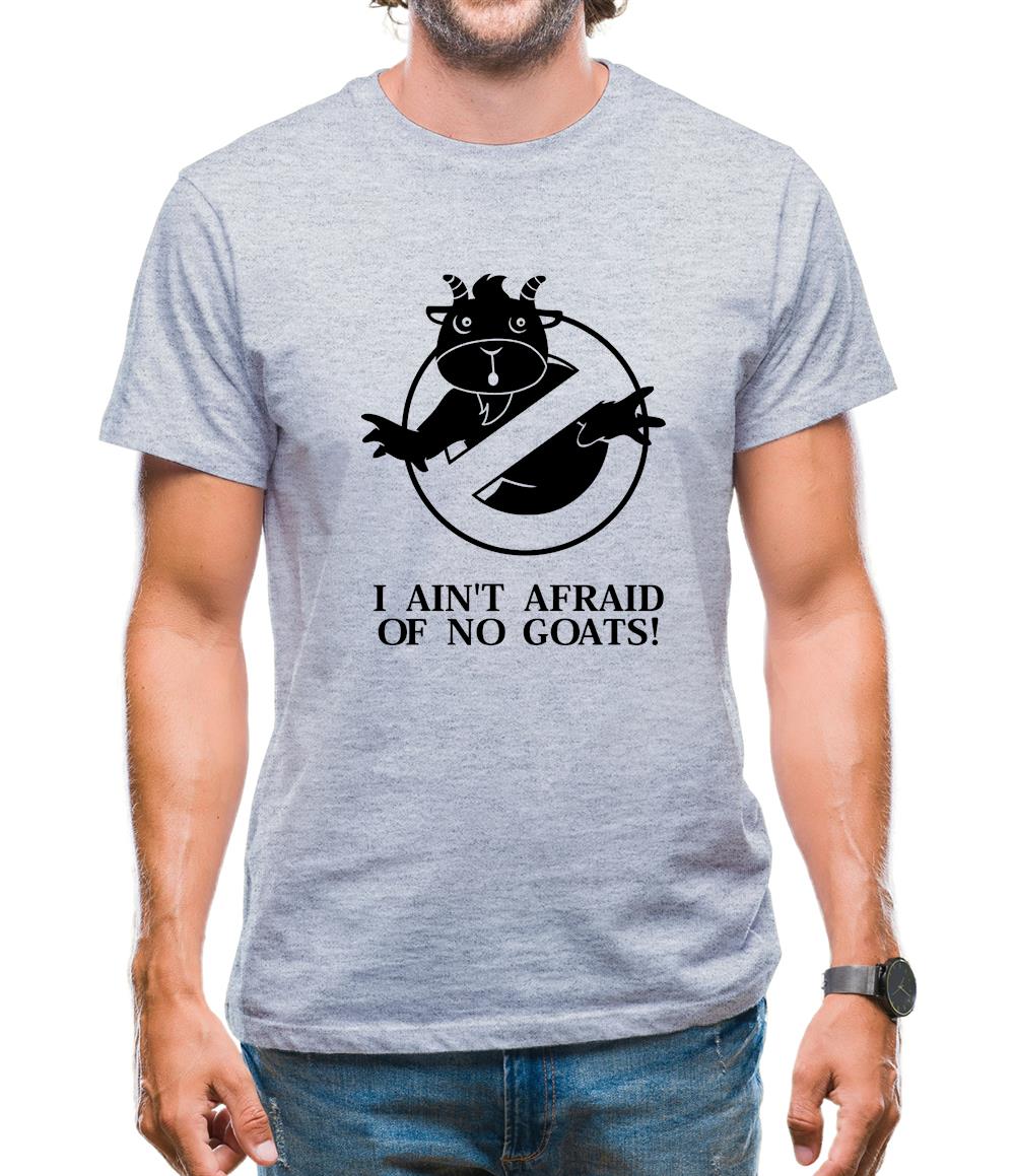 I Ain't Afraid Of No Goats! Mens T-Shirt I Ain't Afraid Of No Goats! Mens T-Shirt