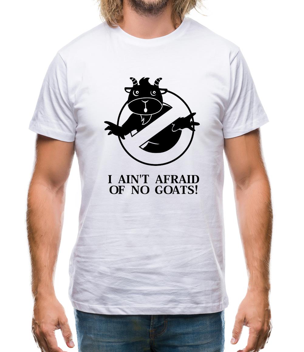 I Ain't Afraid Of No Goats! Mens T-Shirt I Ain't Afraid Of No Goats! Mens T-Shirt