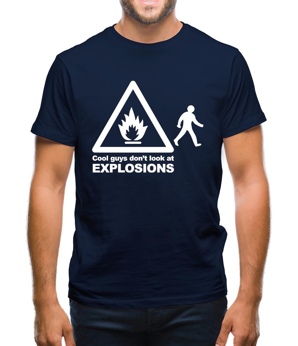 Cool Guys Don't Look At Explosions Mens T-Shirt Cool Guys Don't Look At Explosions Mens T-Shirt