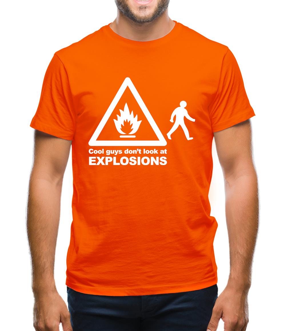 Cool Guys Don't Look At Explosions Mens T-Shirt Cool Guys Don't Look At Explosions Mens T-Shirt