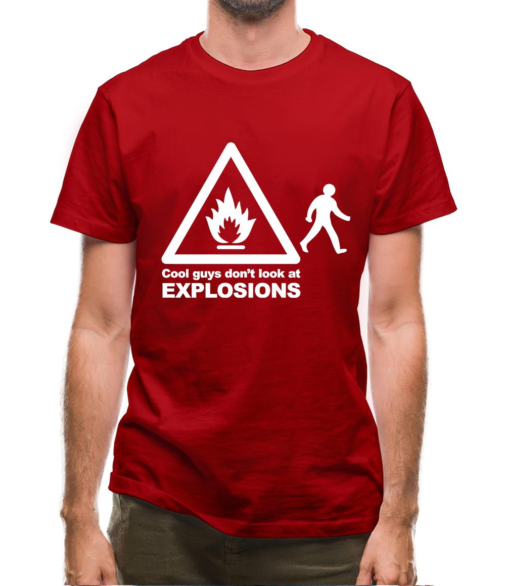 Cool Guys Don't Look At Explosions Mens T-Shirt Cool Guys Don't Look At Explosions Mens T-Shirt