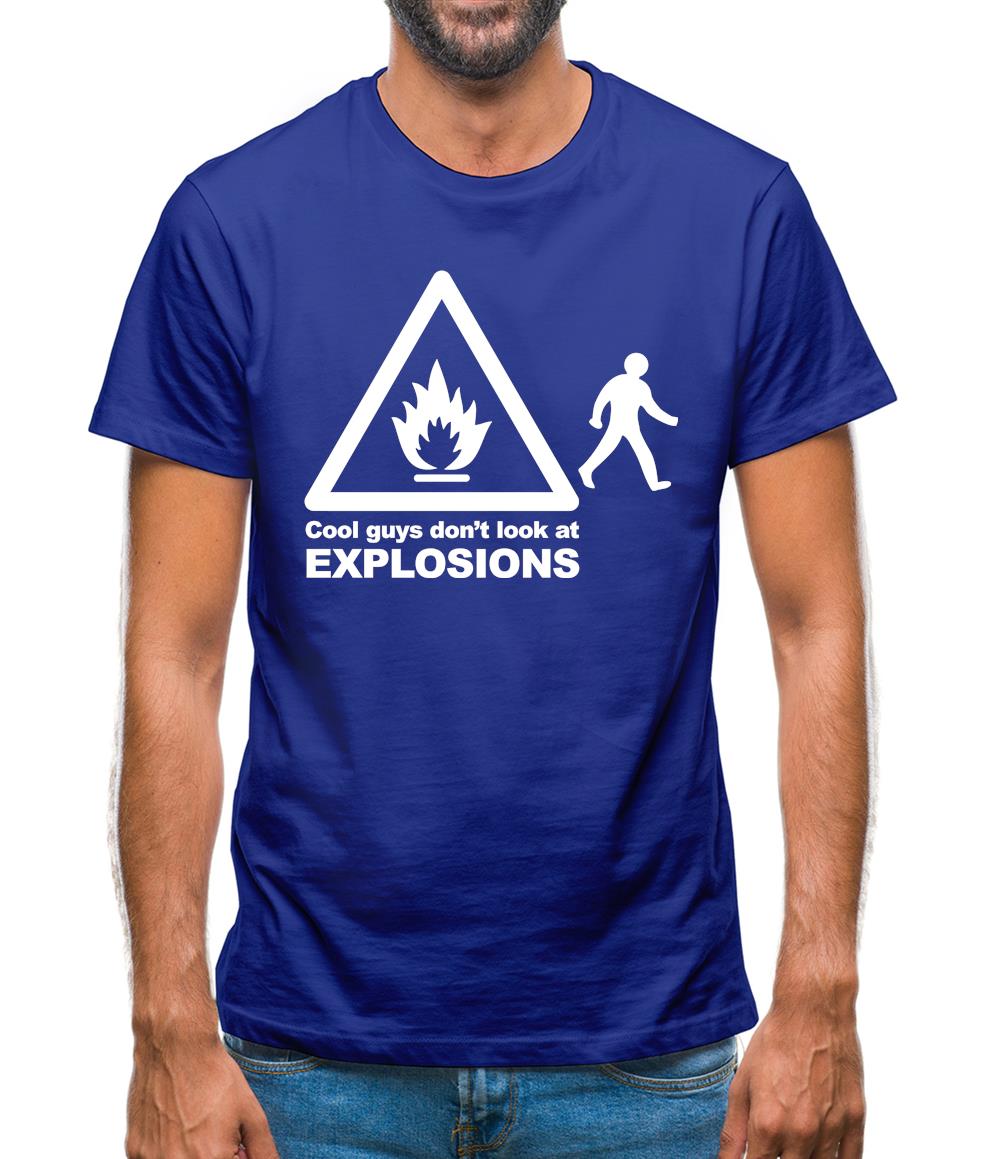 Cool Guys Don't Look At Explosions Mens T-Shirt Cool Guys Don't Look At Explosions Mens T-Shirt