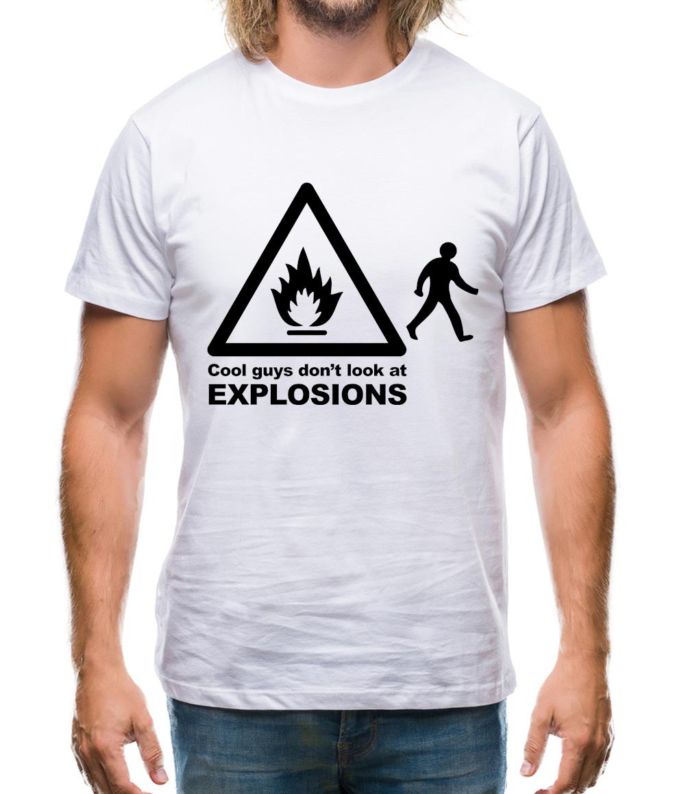Cool Guys Don't Look At Explosions Mens T-Shirt Cool Guys Don't Look At Explosions Mens T-Shirt