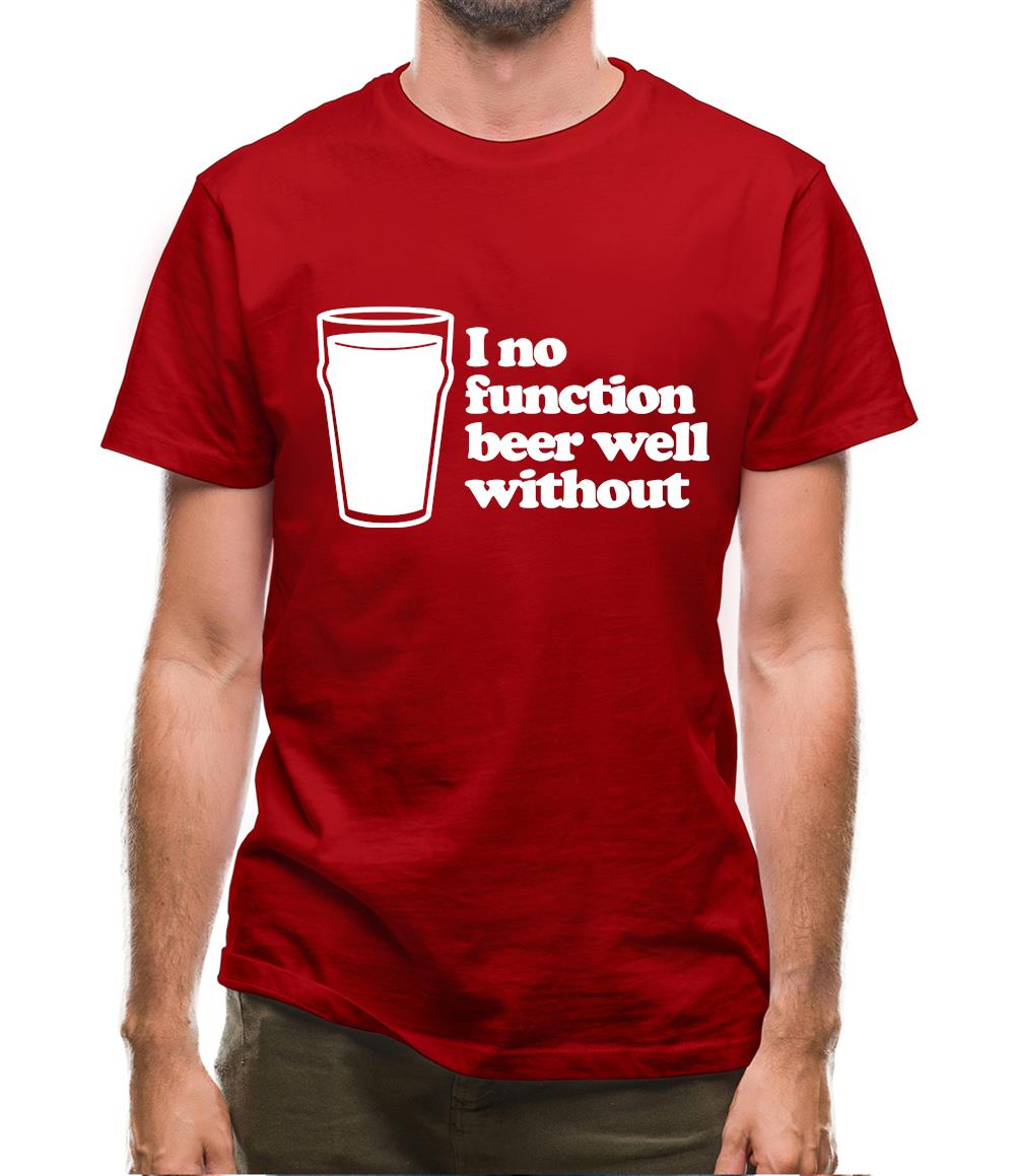 I No Function Beer Well Without Mens T-Shirt I No Function Beer Well Without Mens T-Shirt