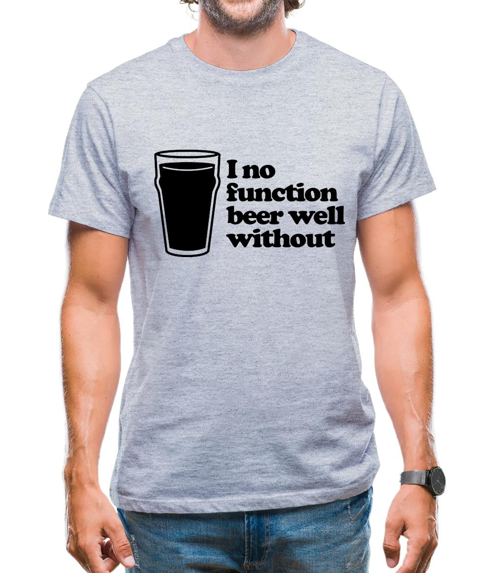 I No Function Beer Well Without Mens T-Shirt I No Function Beer Well Without Mens T-Shirt