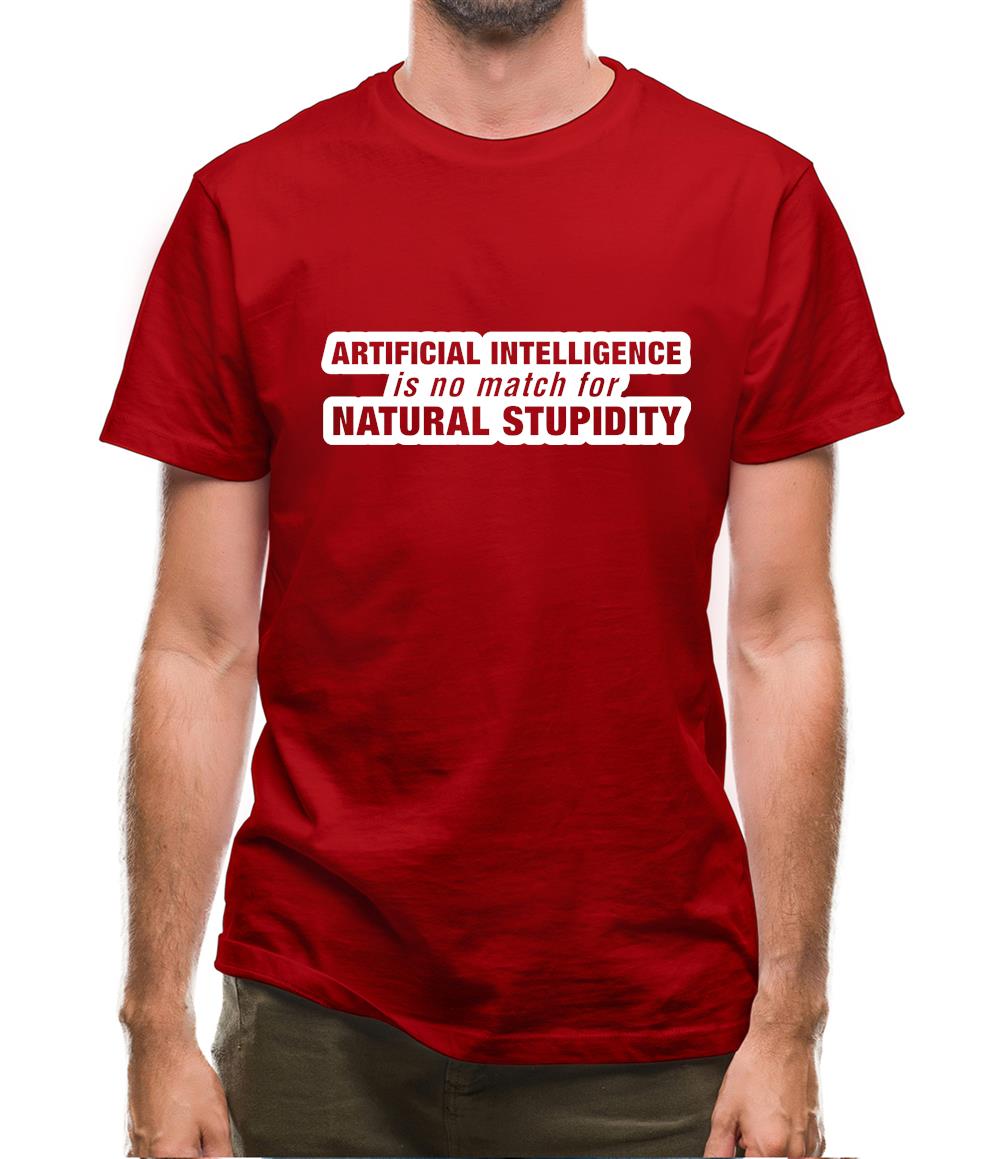 Artificial Intelligence Is No Match For Natural Stupidity Mens T-Shirt Artificial Intelligence Is No Match For Natural Stupidity Mens T-Shirt