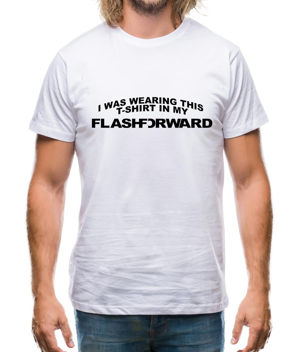 I Was Wearing This T-Shirt In My Flashforward Mens T-Shirt I Was Wearing This T-Shirt In My Flashforward Mens T-Shirt