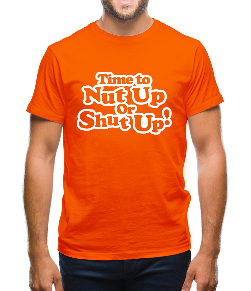 Time To Nut Up Or Shut Up! Mens T-Shirt Time To Nut Up Or Shut Up! Mens T-Shirt