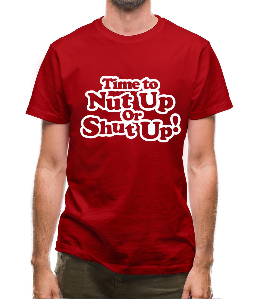 Time To Nut Up Or Shut Up! Mens T-Shirt Time To Nut Up Or Shut Up! Mens T-Shirt