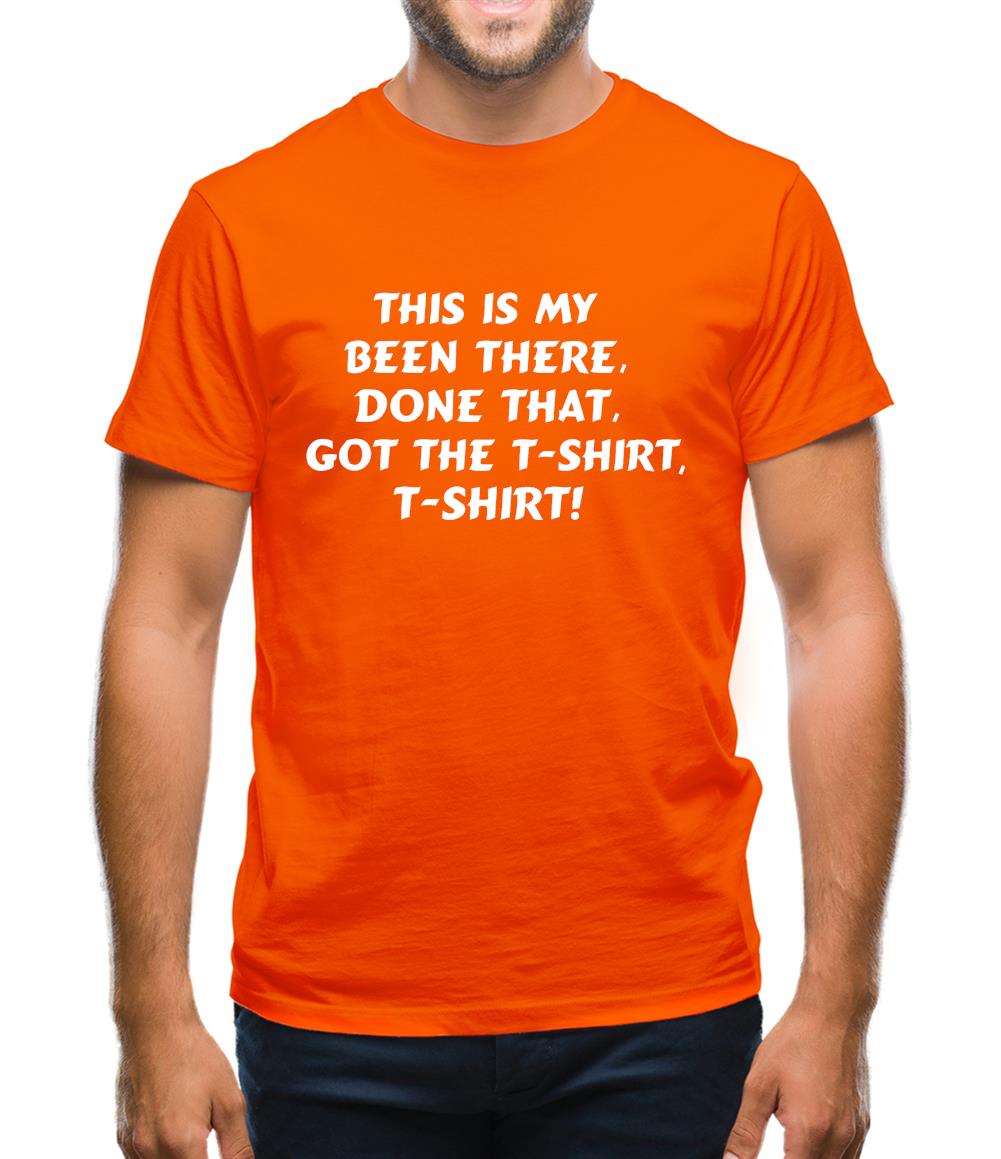 This is my been there, done that, got the t-shirt, t-shirt! Mens T-Shirt This is my been there, done that, got the t-shirt, t-shirt! Mens T-Shirt