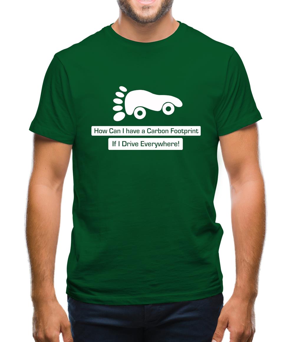 How Can I Have A Carbon Footprint If I Drive Everywhere Mens T-Shirt How Can I Have A Carbon Footprint If I Drive Everywhere Mens T-Shirt